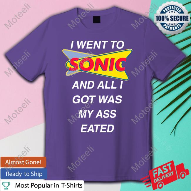 Teen Hearts I Went To Sonic And All I Got Was My Ass Eated Tee