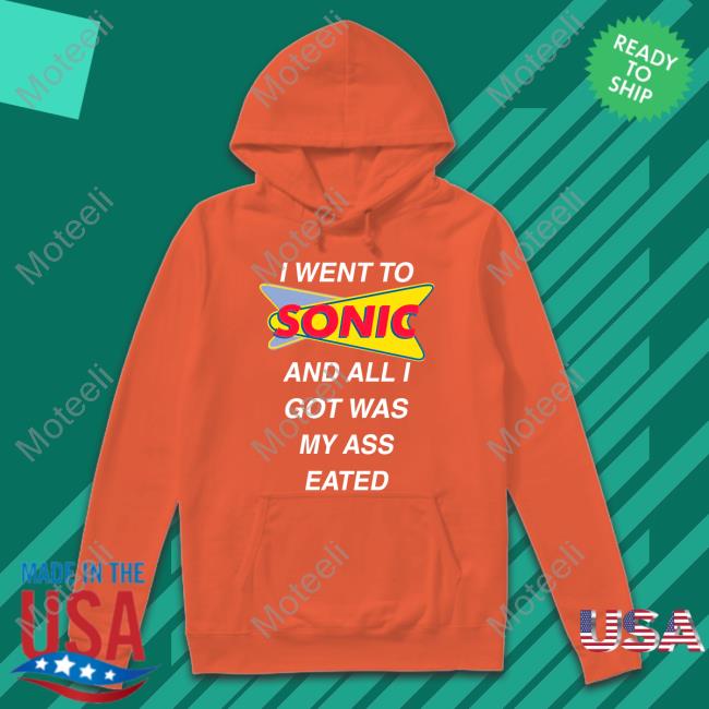 Teen Hearts Merch I Went To Sonic And All I Got Was My Ass Eated Hoodie Sweatshirt