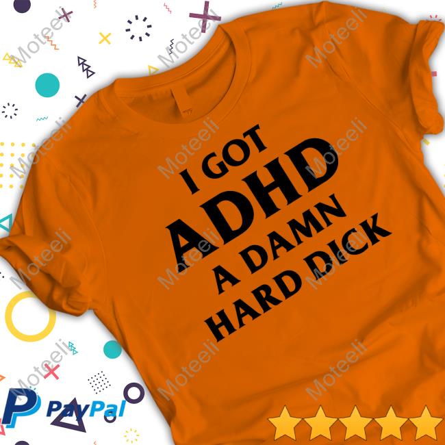 https://teesoli.com/product/drj-shirtsthtgohard-i-got-adhd-a-damn-hard-dick-tee-shirt/