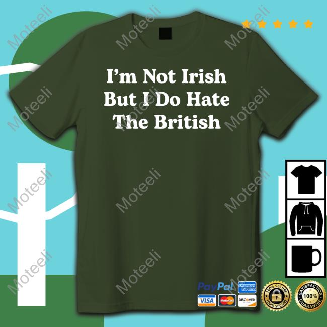 Trashcan Paul I'm Not Irish But I Do Hate The British Shirt