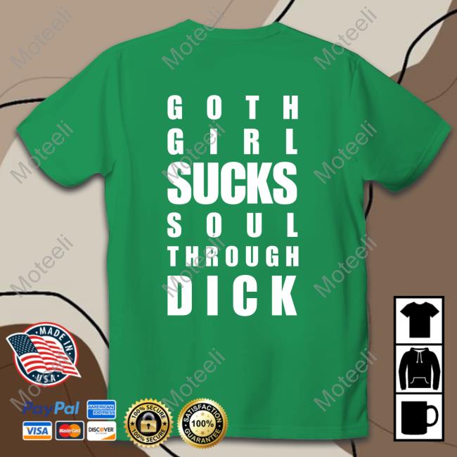 Shirts That Go Hard Goth Girl Sucks Soul Through Dick Tee Shirt