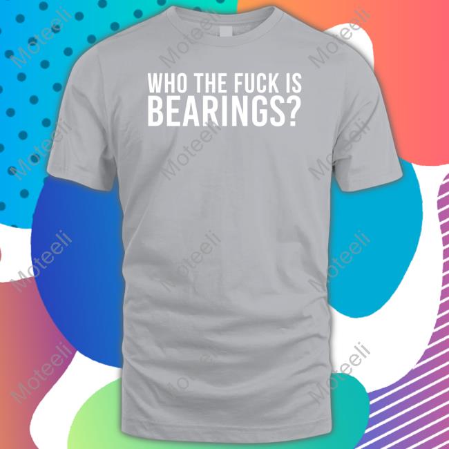 Who The Fuck Is Bearings Long Sleeve Tee Shirt Bearings Band