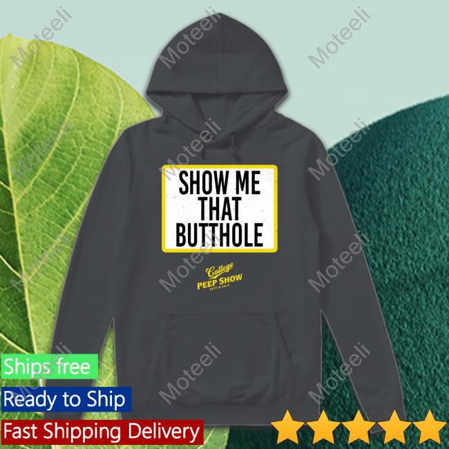 Show Me That Butthole College Peep Show Est 2014 Shirt, Hoodie, Sweatshirt, Tank Top And Long Sleeve Tee