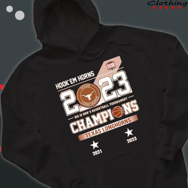 Hook ‘Em Horns 2023 Texas Longhorns Big 12 Men’S Basketball Tournament Champions 2021 2023 shirt