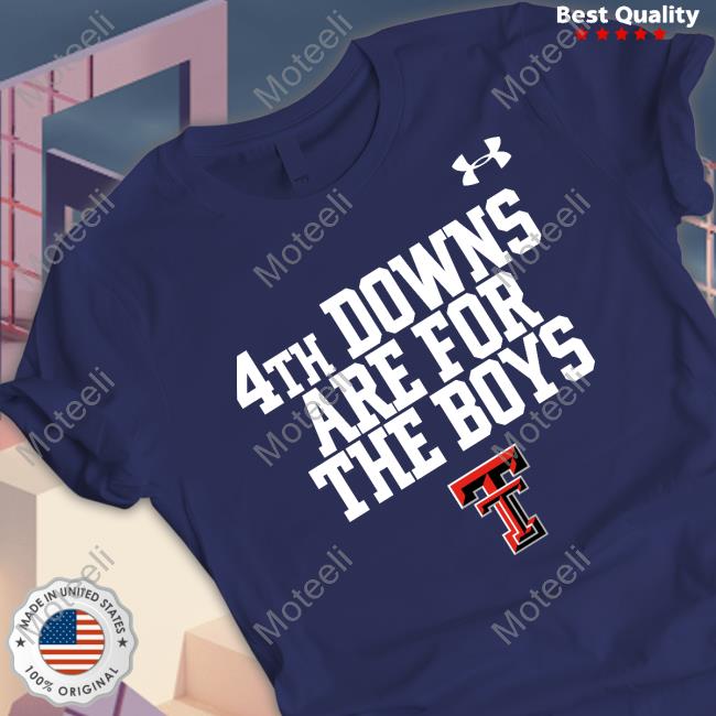 Texas Tech Football 4Th Downs Are For The Boys Classic Shirt Joey McGuire