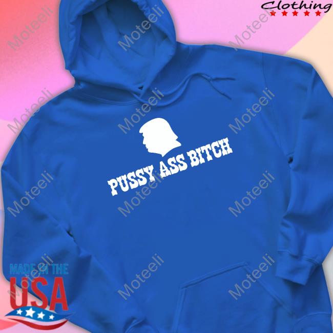 https://cicitee.com/campaign/donald-trump-pussy-ass-bitch-hoodie