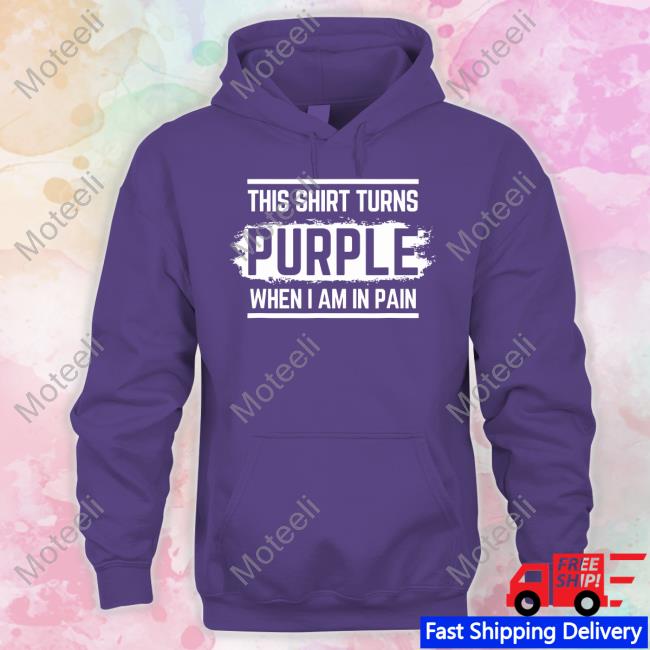 Chronic Pain This Shirt Turns Purple When I Am In Pain T Shirt