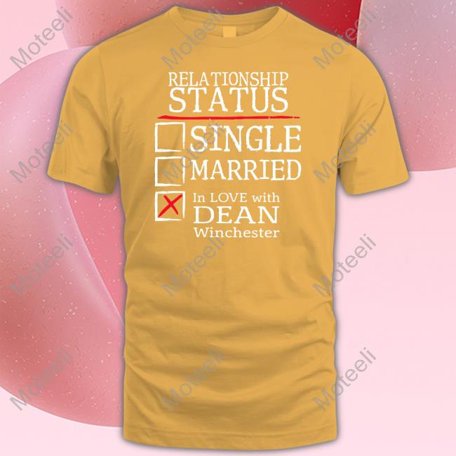 Relationship Status Single Married In Love With Dean Winchester Tee