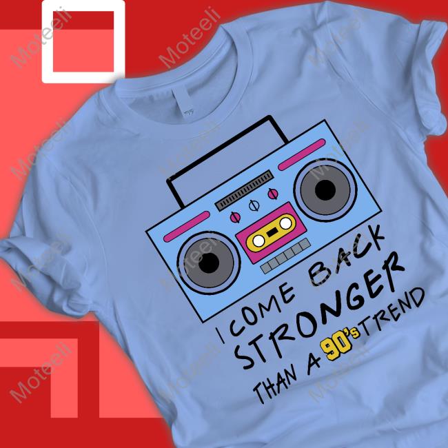 https://nateefe.com/product/i-come-back-stronger-than-a-90s-trend-tee/