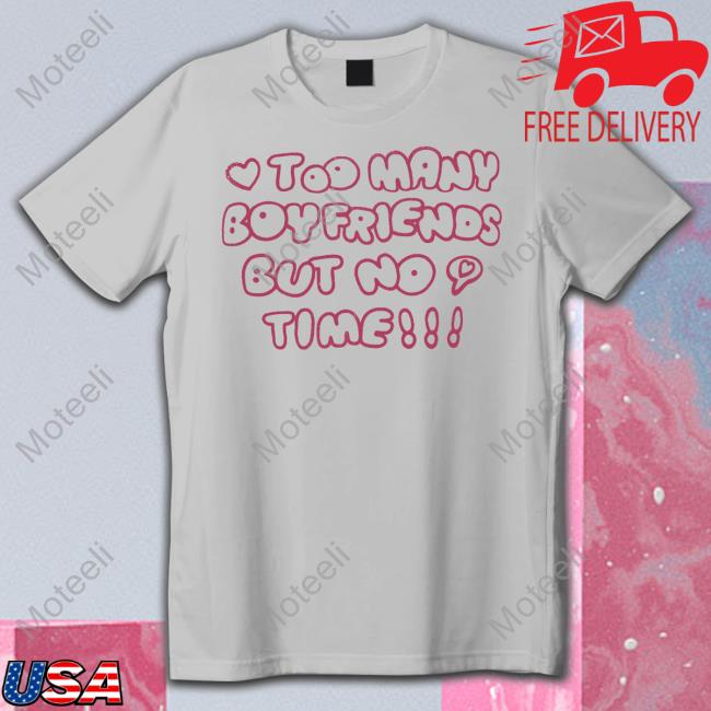 Too Many Boyfriends But No Time New Shirt