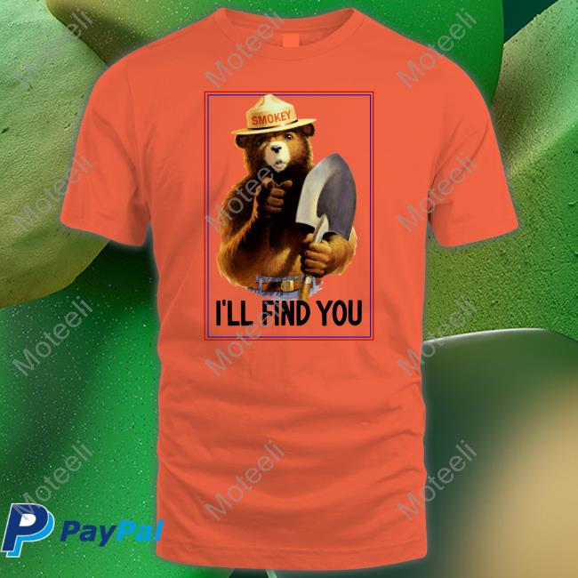 The Smokey The Bear I'll Find You Hoodie