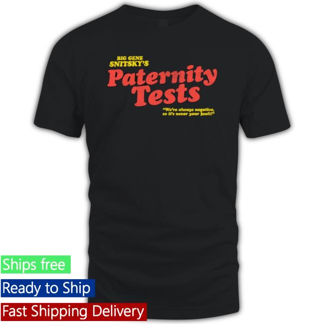 Snitsky Snitsky Paternity Tests Shirt