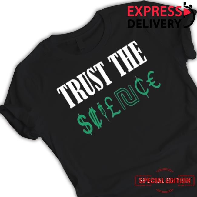 Trust The Science shirt