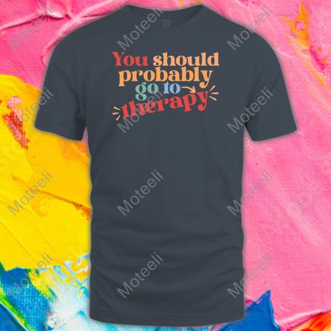 Erika Harlacher-Stone Wears You Should Probably To Go Therapy Tee