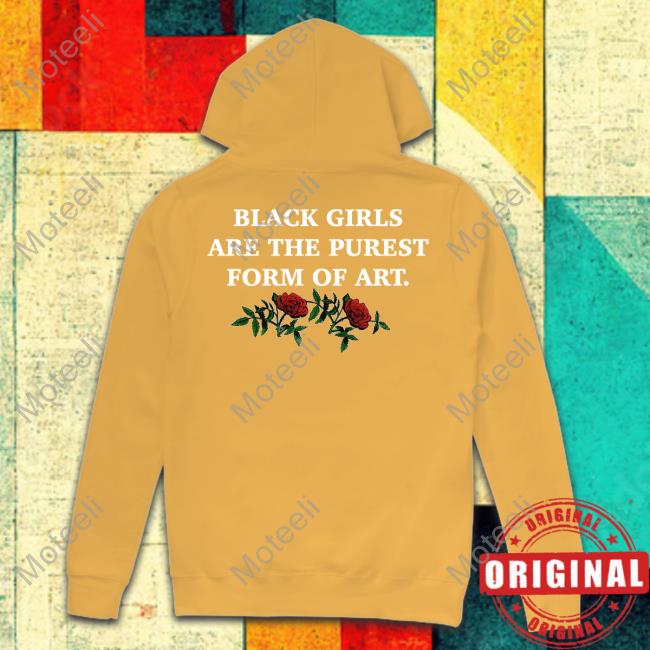 Official Black Girls Are The Purest Form Of Art Shirts