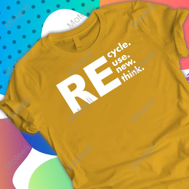 Wh0l3h3art3dly Recycle Reuse Renew Rethink Shirt