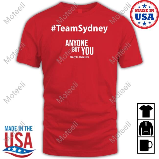 #Teamsydney Anyone But You Only In Theaters T Shirt