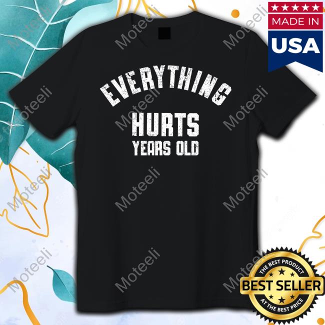 0Xstoek Makes Art Everything Hurts Years Old T-Shirt